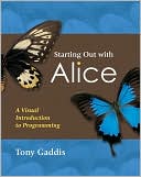 Tony Gaddis: Starting Out with Alice: A Visual Introduction to Programming