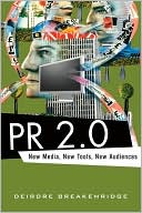 Deirdre Breakenridge: PR 2.0: New Media, New Tools, New Audiences