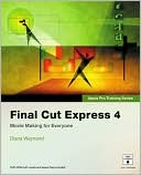 Diana Weynand: Final Cut Express 4: Movie Making for Everyone