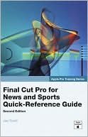 Joe Torelli: Final Cut Pro for News and Sports Quick-Reference Guide