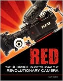 Noah Kadner: RED: The Ultimate Guide to Using the Revolutionary Camera