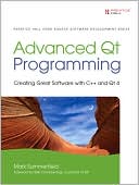 Mark Summerfield: Advanced Qt Programming: Creating Great Software with C++ and Qt 4