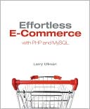 Larry Ullman: Effortless E-Commerce with PHP and MySQL