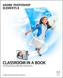 Adobe Creative Team: Adobe Photoshop Elements 8: Classroom in a Book (Classroom in a Book Series)