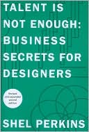 Shel Perkins: Talent Is Not Enough: Business Secrets For Designers