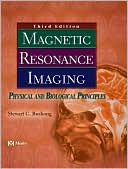 Stewart C. Bushong: Magnetic Resonance Imaging: Physical and Biological Principles