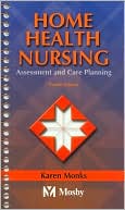 Book cover image of Home Health Nursing: Assessment and Care Planning by Karen E. Monks