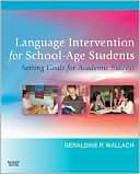 Geraldine P. Wallach: Language Intervention for School-Age Students: Setting Goals for Academic Success
