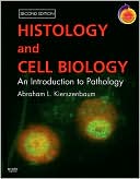 Abraham L Kierszenbaum: Histology and Cell Biology: An Introduction to Pathology: With STUDENT CONSULT Online Access