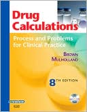 Meta Brown: Drug Calculations: Process and Problems for Clinical Practice