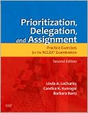 Book cover image of Prioritization, Delegation, and Assignment: Practice Exercises for the NCLEX Examination by Linda LaCharity