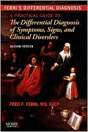 Fred F. Ferri: Ferri's Differential Diagnosis: A Practical Guide to the Differential Diagnosis of Symptoms, Signs, and Clinical Disorders