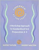 Book cover image of Children at the Center: A Workshop Approach to Standardized Test Preparation, K-8 by Kathe Taylor