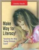 Gretchen Owocki: Make Way for Literacy!: Teaching the Way Young Children Learn