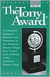 American Theatre Wing: The Tony Award: A Complete Listing of Winners and Nominees with a History of the American Theatre Wing
