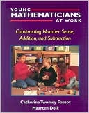 Catherine Twomey Fosnot: Young Mathematicians at Work: Constructing Number Sense, Addition, and Subtraction, Vol. 1