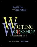 Ralph Fletcher: Writing Workshop: The Essential Guide From the authors of Craft Lessons