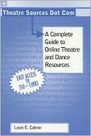 Louis E. Catron: Theatre Sources Dot Com: A Complete Guide to Online Theatre and Dance Resources