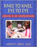 Ardith Davis Cole: Knee to Knee, Eye to Eye: Circling in on Comprehension
