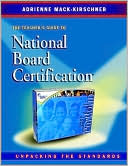 Book cover image of The Teacher's Guide to National Board Certification: Unpacking the Standards by Adrienne Mack-Kirschner