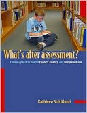 Book cover image of What's after Assessment?: Follow-Up Instruction for Phonics, Fluency, and Comprehension by Kathleen Strickland