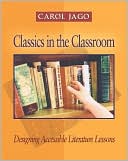 Book cover image of Classics in the Classroom: Designing Accessible Literature Lessons by Carol Jago