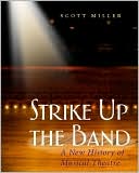 Book cover image of Strike up the Band: A New History of Musical Theatre by Scott Miller