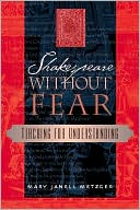 Mary Janell Metzger: Shakespeare Without Fear: Teaching for Understanding