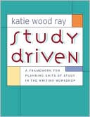 Book cover image of Study Driven: A Framework for Planning Units of Study in the Writing Workshop by Katie Wood Ray