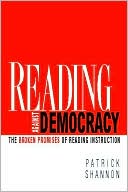 Book cover image of Reading Against Democracy: The Broken Promises of Reading Instruction by Patrick Shannon