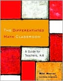 Miki Murray: The Differentiated Math Classroom: A Guide for Teachers, K-8