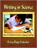 Betsy Rupp Fulwiler: Writing in Science: How to Scaffold Instruction to Support Learning