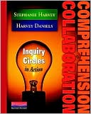 Harvey Daniels: Comprehension and Collaboration: Inquiry Circles in Action