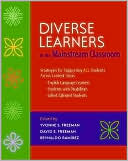 Yvonne S. Freeman: Diverse Learners in the Mainstream Classroom: Strategies for Supporting All Students Across Content Areas--English Language Learners, Students with Disabilities, Gifted/Talented Students