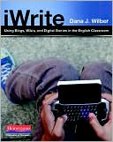 Book cover image of iWrite: Using Blogs, Wikis, and Digital Stories in the English Classroom by Dana J. Wilber