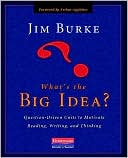 Jim Burke: What's the Big Idea?: Question-Driven Units to Motivate Reading, Writing, and Thinking