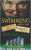 Des Wilson: Swimming with the Devil Fish: The Colourful Story of the UK's Number 1 Poker Player