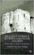 Anna Sapir Abulafia: Religious Violence Between Christians And Jews