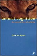Clive L. D. Wynne: Animal Cognition: The Mental Lives of Animals