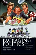Bob Franklin: Packaging Politics: Political Communications in Britain's Media Democracy
