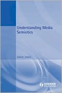 Marcel Danesi: Understanding Media Semiotics