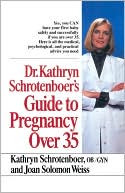 Kathryn Schroetenboer-Cox: Dr. Kathryn Schrotenboer's Guide to Pregnancy over 35