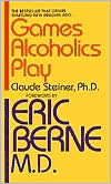 Claude M. Steiner: Games Alcoholics Play: The Analysis of Life Scripts