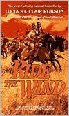 Book cover image of Ride The Wind: The Story of Cynthia Ann Parker and the Last Days of the Comanche by Lucia St Clair Robson