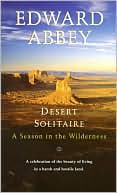 Edward Abbey: Desert Solitaire: A Season in the Wilderness