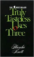 Blanche Knott: Truly Tasteless Jokes-Three (Tasteless Jokes Series)