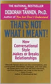 Deborah Tannen: That's Not What I Meant!: How Conversational Style Makes or Breaks Relationships