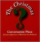Paul Lowrie: The Christmas Conversation Piece: Creative Questions to Illuminate the Holidays