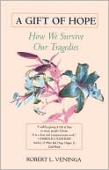 Robert L. Veninga: A Gift of Hope: How We Survive Our Tragedies
