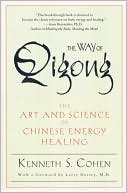 Ken Cohen: Way of Qigong: The Art and Science of Chinese Energy Healing